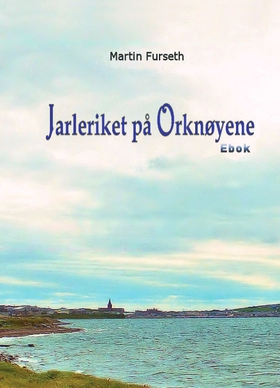 Jarleriket på Orknøyene (ebok) av Martin Furseth