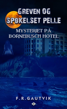 Mysteriet på Bornebusch Hotel - - Greven og Spøkelset Pelle (ebok) av Frank Robert Gautvik