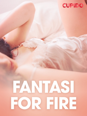 Fantasi for fire - erotiske noveller (ebok) av Cupido .