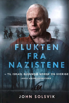 Flukten fra nazistene - - Til Israel gjennom Norge og Sverige. Jakov Adlers livshitorie (lydbok) av John Solsvik