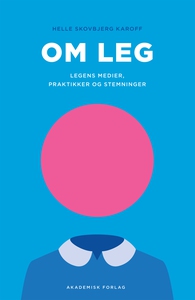 Om leg - legens medier, praktikker og