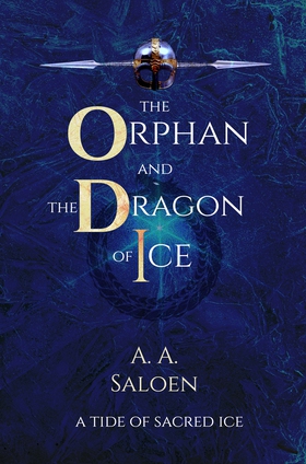 The Orphan and the Dragon of Ice - A Tide of Sacred Ice (ebok) av Alexander  Saloen