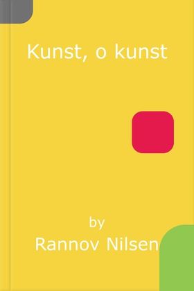 Kunst, o kunst (ebok) av Rannov Nilsen