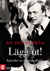 Lägg ut! : episoder ur ett journalistliv (e-bok