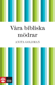 Våra bibliska mödrar (e-bok) av Anita Goldman