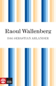 Raoul Wallenberg: hjälten som försvann