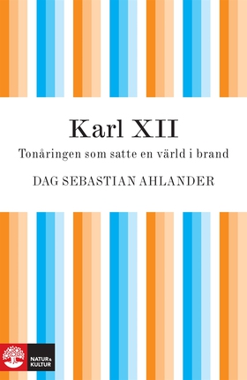 Karl XII: tonåringen som satte en värld i brand