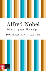 Alfred Nobel: från fattiglapp till Nobelpris (e