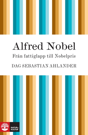 Alfred Nobel: från fattiglapp till Nobelpris (e