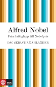 Alfred Nobel: från fattiglapp till Nobelpris