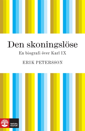 Den skoningslöse : En biografi över Karl IX (e-