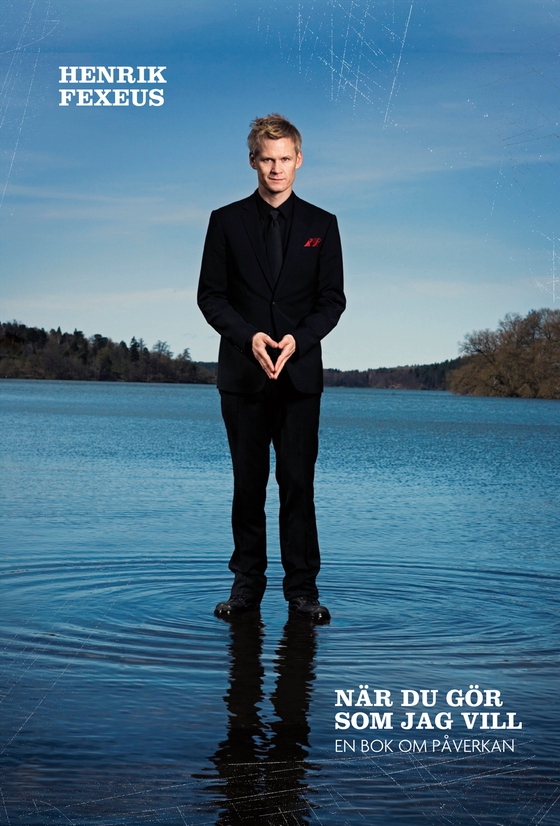 När du gör som jag vill : en bok om påverkan (e-bok) av Henrik Fexeus