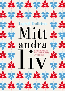 Mitt andra liv : En berättelse om att drabbas a