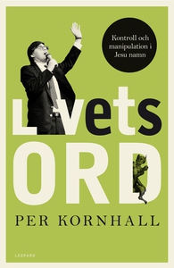Livets ord : kontroll och manipulation i Jesu n