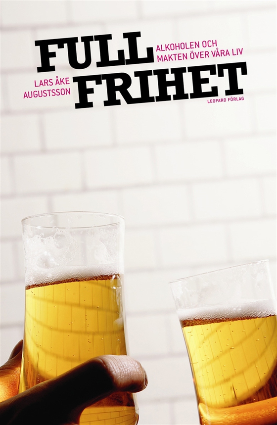 Full frihet - Alkoholen och makten över våra liv