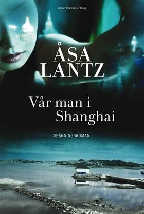 Vår man i Shanghai (e-bok) av Åsa Lantz