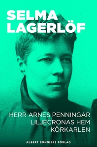 Herr Arnes penningar ; Liljecronas hem ; Körkar