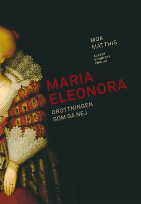 Maria Eleonora : Drottningen som sa nej (e-bok)