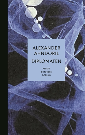 Diplomaten (e-bok) av Alexander Ahndoril