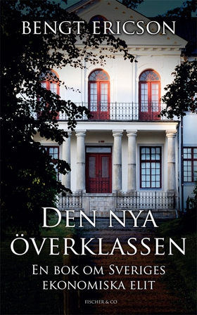 Den nya överklassen - en bok om Sveriges ekonom