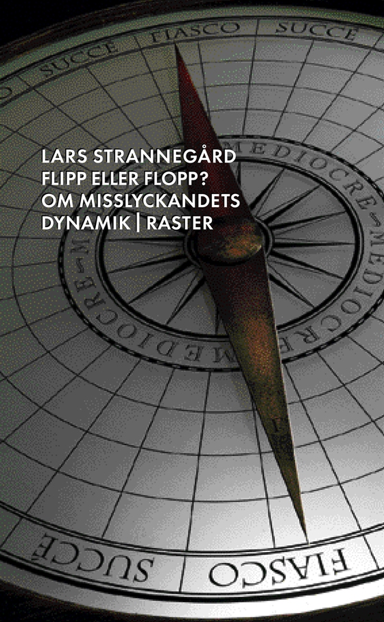 Flipp eller flopp. Om misslyckandets dynamik