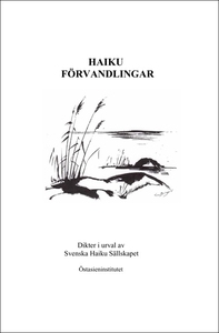 Haiku Förvandlingar - Dikter i urval av Svenska