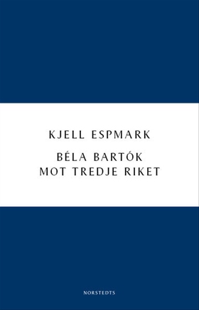 Béla Bartók mot Tredje riket (e-bok) av Kjell E