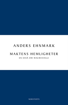 Maktens hemligheter : en essä om Machiavelli (e