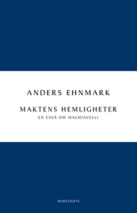 Maktens hemligheter: en essä om Machiavelli (e-