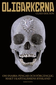 Oligarkerna : om snabba pengar och förgänglig makt i kapitalismens Ryssland