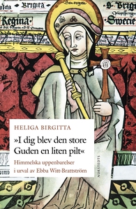 Heliga Birgitta - I dig blev den store Guden en