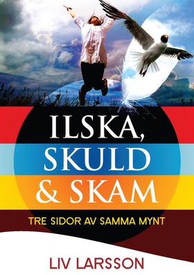 Ilska, skuld & skam : tre sidor av samma mynt (