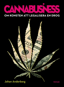 Cannabusiness. Om konsten att legalisera en dro