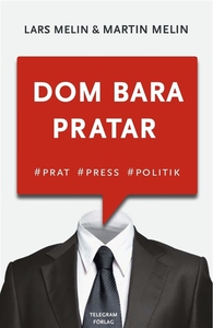 Dom bara pratar : Prat, press, politik (e-bok)