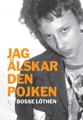 Jag älskar den pojken (e-bok) av Bosse Löthén