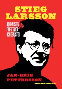 Stieg Larsson : Journalisten, författaren, idea