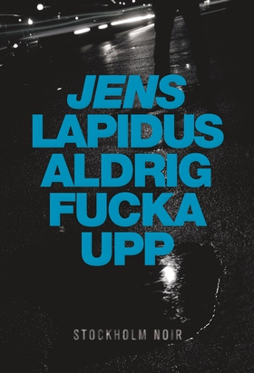 Aldrig fucka upp (e-bok) av Jens Lapidus