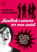 Handbok i konsten att vara social : Tips, trick och tankar för dig som vill nå framgång i umgänge och yrkesliv