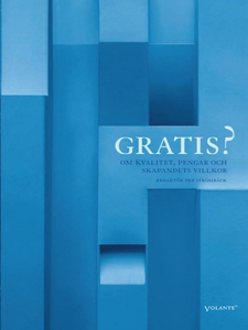 Gratis? : Om kvalitet, pengar och skapandets vi