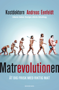 Matrevolutionen : Ät dig frisk med riktig mat (
