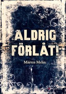 Aldrig förlåt (e-bok) av Mårten Melin