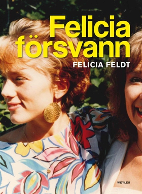 Felicia försvann (e-bok) av Felicia Feldt