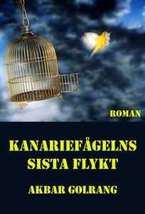 Kanariefågelns sista flykt (e-bok) av Akbar Gol
