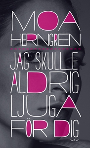 Jag skulle aldrig ljuga för dig (e-bok) av Moa