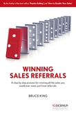 Winning Sales Referrals - a step by step process for winning all the sales you could ever want, just from referrals