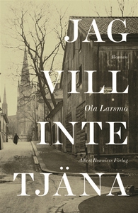 Jag vill inte tjäna (e-bok) av Ola Larsmo