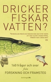 Dricker fiskar vatten? : 156 frågor och svar från Forskning och Framsteg