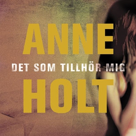Det som tillhör mig (ljudbok) av Anne Holt