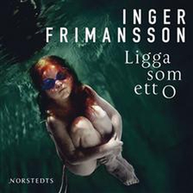 Ligga som ett o (ljudbok) av Inger Frimansson