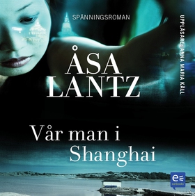 Vår man i Shanghai (ljudbok) av Åsa Lantz